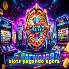 slots pagando agora